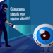 Glaucoma: The Silent Thief Of Sight——by Sophia Paul